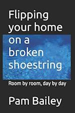 Flipping your home on a broken shoestring : Room by room, day by day 