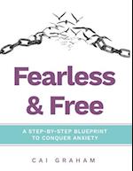 Fearless & Free : A Step-by-Step Blueprint to Help Teens & Young Adults Conquer Anxiety 