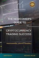 The Newcomer's Guide to Cryptocurrency Trading Success: Professional Crypto Trading 