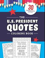 The U.S. President Quotes Coloring Book: 30 Inspirational Quotations from American Leaders 