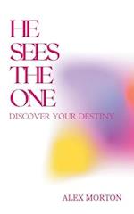 HE SEES THE ONE : DISCOVER YOUR DESTINY 