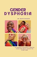 GENDER DYSPHORIA: IS GENDER DYSPHORIA A MENTAL ISSUE AND WHAT CAN BE THE SYMPTOMS 
