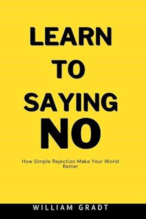 Learn to Saying NO: How Simple Rejection Makes Your World Better