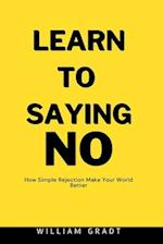 Learn to Saying NO: How Simple Rejection Makes Your World Better 