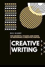 Creative Writing : The secrets, stages and steps to becoming a creative writer. 