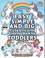 Easy, Simple, and Big Cute Unicorn Coloring Book for Toddlers 1-3.