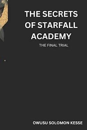 THE SECRETS OF STARFALL ACADEMY: THE FINAL TRIAL