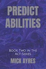 PREDICT-ABILITIES: Book Two in the Act-Series 