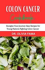 Colon Cancer Cookbook: Energize Your Journey: Easy Recipes for Young Patients Fighting Colon Cancer 