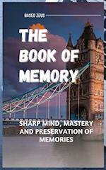 THE BOOK OF MEMORY: Sharp mind, mastery and preservation of memories 