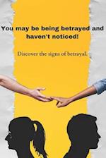 You may be being betrayed and haven't noticed!: Discover the signs of betrayal. 