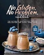 No Gluten, No Problem, Cookbook: The Ultimate Gluten-Free Recipe Collection for Every Home Cook 