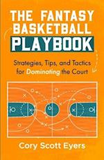 The Fantasy Basketball Playbook: : Strategies, Tips, and Tactics for Dominating the Court 