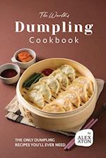 The World's Dumpling Cookbook: The ONLY Dumpling Recipes You'll Ever Need 