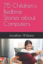 75 Children's Bedtime Stories about Computers 