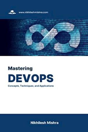Mastering DevOps: Concepts, Techniques, and Applications