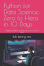 Python for Data Science: Zero to Hero in 10 Days: Mastering Python for Data Science in Just 10 Days 