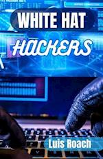 White Hat Hackers: Exploring the World of White Hat Hackers 
