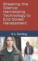 Breaking the Silence: Harnessing Technology to End Street Harassment 