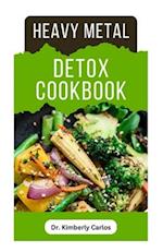 HEAVY METAL DETOX COOKBOOK: Detoxification to Remove Toxins From Your Body System 