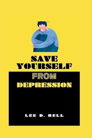 SAVE YOURSELF FROM DEPRESSION