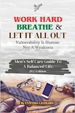 Work Hard, Breathe And Let It All Out: Men's Self Care Guide To A Balanced Life 