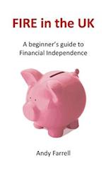 FIRE in the UK: A beginner's guide to Financial Independence 