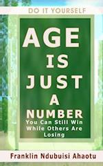 Do It Yourself AGE IS JUST A NUMBER: You Can Still Win While Others Are Losing 