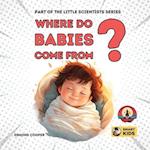 Where Do Babies Come From?: Part of the Little Scientists Series 