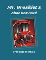 Mr. Groskiet's Shoe Box Feud. 