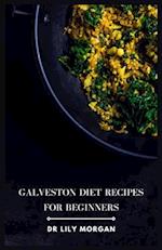 Galveston Diet Recipes for Beginners: Easy and Healthy Meals for Weight Loss and Improved Health 