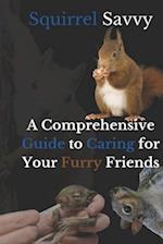 Squirrel Savvy: A Comprehensive Guide to Caring for Your Furry Friends 