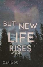 But New Life Rises: A New Adult Post-Apocalyptic Series 