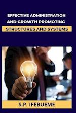 EFFECTIVE ADMINISTRATION AND GROWTH PROMOTING STRUCTURES AND SYSTEMS 