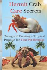 Hermit Crab Care Secrets: Caring and Creating a Tropical Paradise for Hermies 