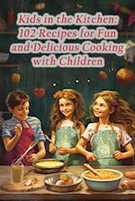 Kids in the Kitchen: 102 Recipes for Fun and Delicious Cooking with Children 