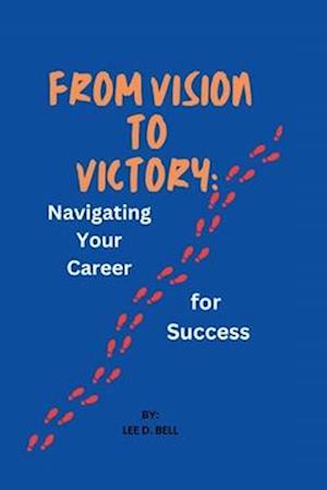 From Vision to Victory: Navigating Your Career for Success