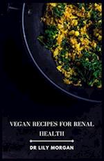 Vegan Recipes for Renal Health: Kidney-Friendly Plant-Based Meals to Help You Feel Your Best 