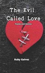 The Evil Called Love: Poems and Stories About Love that Burns, Shatters, and Heals 