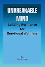 UNBREAKABLE MIND: Building Resilience for Emotional Wellness 