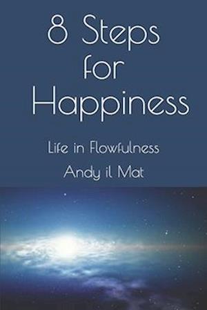 8 Steps For Happiness: Life in Flowfulness