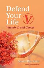 Defend Your Life V: Vitamin D and Cancer 