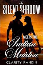 The Silent Shadow Meets The Indian Maiden