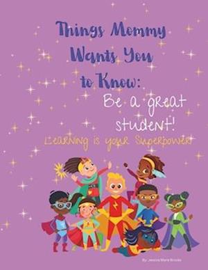 Things Mommy Wants You to Know: Be a Great Student