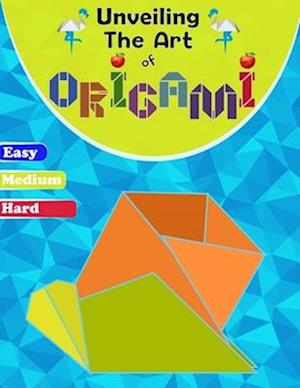 Unveiling The Art Of Origami: A Step-by-Step Guide for All Ages - Easy, Medium, and Hard Levels"