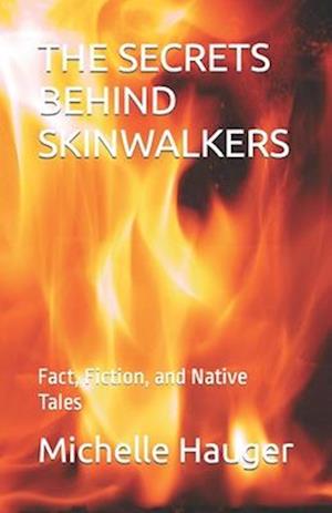 THE SECRETS BEHIND SKINWALKERS: Fact, Fiction, and Native Tales