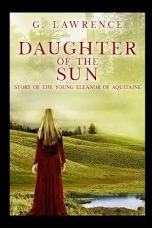 Daughter of the Sun: Story of the Young Eleanor of Aquitaine