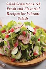 Salad Sensations: 95 Fresh and Flavorful Recipes for Vibrant Salads 