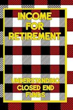 Income for Retirement: Understanding Closed-End Funds 