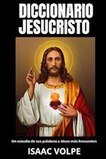 DICCIONARIO JESUCRISTO. Un estudio de sus palabras e ideas más frecuentes